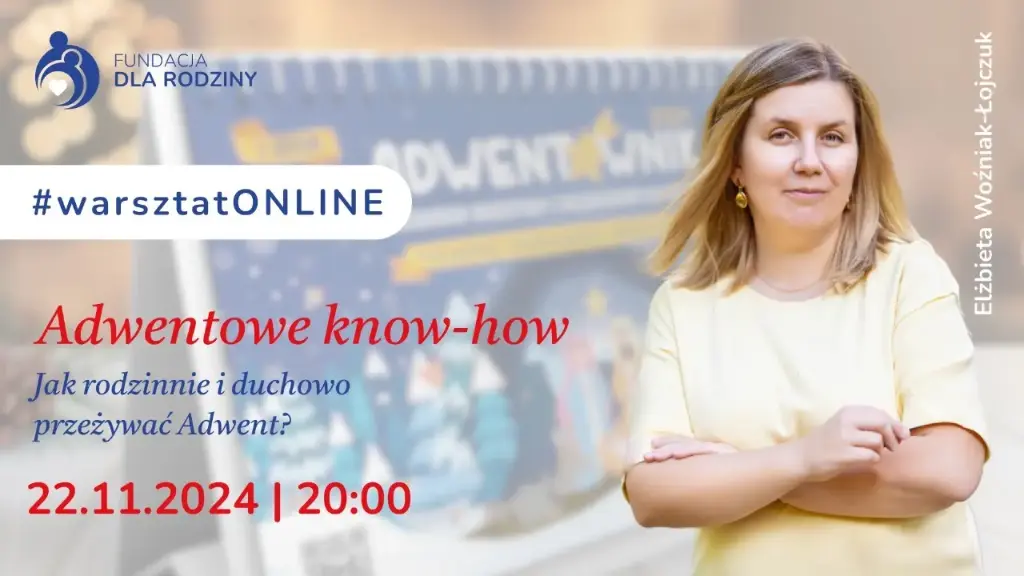 Adwentowe know-how. Jak rodzinnie i duchowo przeżyć Adwent? Prelegent: Elżbieta Woźniak-Łojczuk