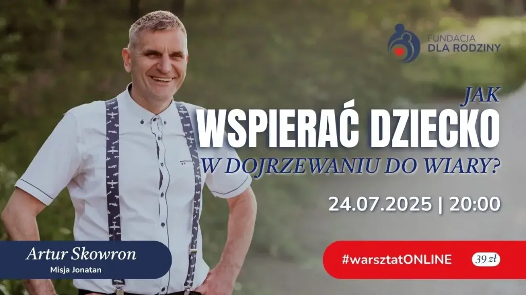 Warsztat online: Jak wspierać dziecko w dojrzewaniu do wiary? Prelegent: Artur Skowron