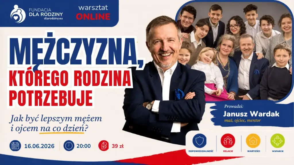 Janusz Wardak: Mężczyzna, którego rodzina potrzebuje. Jak być lepszym mężem i ojcem na co dzień?