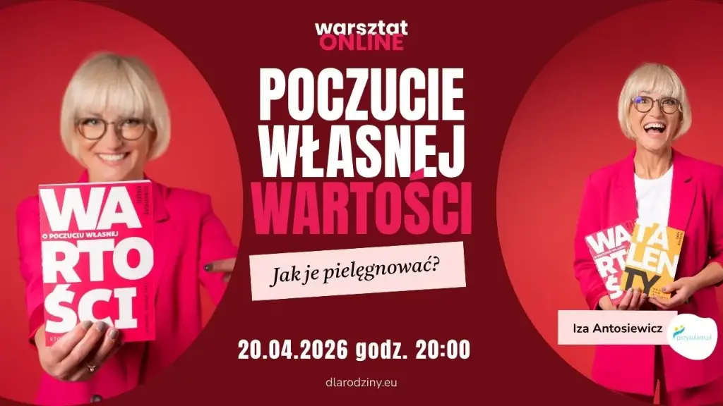 Jak pielęgnować poczucie własnej wartości? Warsztat online: IZA ANTOSIEWICZ